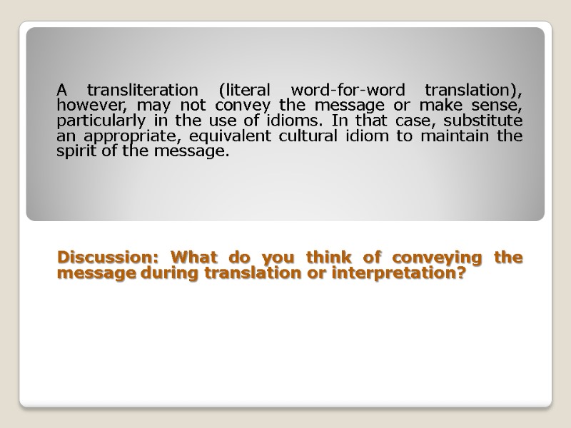 A transliteration (literal word-for-word translation), however, may not convey the message or make sense,